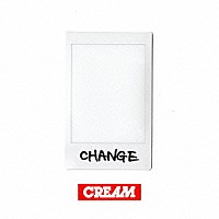 ＣＲＥＡＭ「 ＣＨＡＮＧＥ」