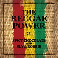 ＳＰＩＣＹ　ＣＨＯＣＯＬＡＴＥ　＆　Ｓｌｙ　＆　Ｒｏｂｂｉｅ「 ＴＨＥ　ＲＥＧＧＡＥ　ＰＯＷＥＲ　２」