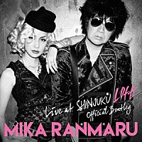 ＭＩＫＡ　ＲＡＮＭＡＲＵ「 ＯＦＦＩＣＩＡＬ　ＢＯＯＴＬＥＧ　ＬＩＶＥ　ａｔ　ＳＨＩＮＪＵＫＵ　ＬＯＦＴ」