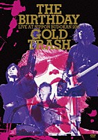 ＴＨＥ　ＢＩＲＴＨＤＡＹ「 ＬＩＶＥ　ＡＴ　ＮＩＰＰＯＮ　ＢＵＤＯＫＡＮ　２０１５　“ＧＯＬＤ　ＴＲＡＳＨ”」