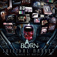 ＢＯＲＮ「 ＳＵＩＣＩＤＡＬ　ＭＡＲＫＥＴ～Ｄｏｚｅ　ｏｆ　Ｈｏｐｅ～」