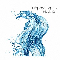 Ｈｉｄｅｋｉ　Ｋｏｎ「 Ｈａｐｐｙ　Ｌｙｐｓｏ」