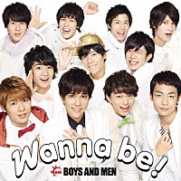 ＢＯＹＳ　ＡＮＤ　ＭＥＮ「 Ｗａｎｎａ　ｂｅ！」