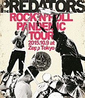 ＴＨＥ　ＰＲＥＤＡＴＯＲＳ「 ＲＯＣＫ‘Ｎ’ＲＯＬＬ　ＰＡＮＤＥＭＩＣ　ＴＯＵＲ　２０１５．１０．９　ａｔ　Ｚｅｐｐ　Ｔｏｋｙｏ」