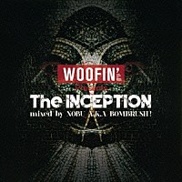 ＮＯＢＵ　ａｋａ　ＢＯＭＢＲＵＳＨ！「 ＷＯＯＦＩＮ’　Ｐｒｅｓｅｎｔｓ　Ｔｈｅ　ＩＮＣＥＰＴＩＯＮ　ｍｉｘｅｄ　ｂｙ　ＮＯＢＵ　Ａ．Ｋ．Ａ　ＢＯＭＢＲＵＳＨ！」