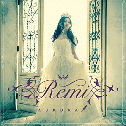 Ｒｅｍｉ「Ａｕｒｏｒａ」