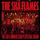 ＴＨＥ　ＳＫＡ　ＦＬＡＭＥＳ「ＦＬＡＭＥＳ　ＬＩＶＥ」