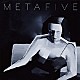 ＭＥＴＡＦＩＶＥ「ＭＥＴＡ」