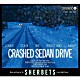 ＳＨＥＲＢＥＴＳ「ＣＲＡＳＨＥＤ　ＳＥＤＡＮ　ＤＲＩＶＥ」