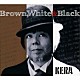 ＫＥＲＡ 伏見蛍「Ｂｒｏｗｎ，　Ｗｈｉｔｅ　＆　Ｂｌａｃｋ」