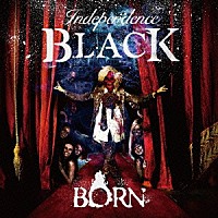 ＢＯＲＮ「 【Ｉｎｄｅｐｅｎｄｅｎｃｅ　ＢＬＡＣＫ】」