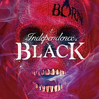 ＢＯＲＮ「 【Ｉｎｄｅｐｅｎｄｅｎｃｅ　ＢＬＡＣＫ】」