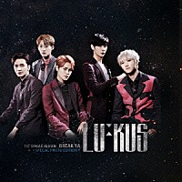 ＬＵ：ＫＵＳ「 ＢＲＥＡＫ　ＹＡ」