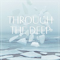 Ｔｈｅ　ｆｉｎ．「 ＴＨＲＯＵＧＨ　ＴＨＥ　ＤＥＥＰ」