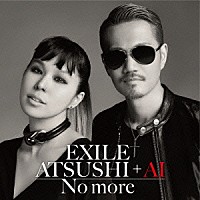 ＥＸＩＬＥ　ＡＴＳＵＳＨＩ　＋　ＡＩ「 Ｎｏ　ｍｏｒｅ」