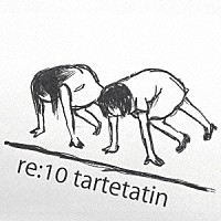 タルトタタン「 ｒｅ：１０　ｔａｒｔｅｔａｔｉｎ」