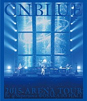 ＣＮＢＬＵＥ「 ２０１５　ＡＲＥＮＡ　ＴＯＵＲ　Ｂｅ　ａ　Ｓｕｐｅｒｎｏｖａ　＠ＯＳＡＫＡ－ＪＯ　ＨＡＬＬ」