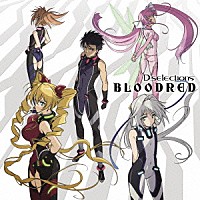 Ｄ－ｓｅｌｅｃｔｉｏｎｓ「 ＢＬＯＯＤＲＥＤ」