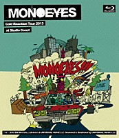 ＭＯＮＯＥＹＥＳ「 ＭＯＮＯＥＹＥＳ　Ｃｏｌｄ　Ｒｅａｃｔｉｏｎ　Ｔｏｕｒ　２０１５　ａｔ　Ｓｔｕｄｉｏ　Ｃｏａｓｔ」