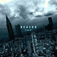 Ｅｑｕａｌ「 ＲＥＡＳＯＮ」