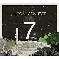 ＬＯＣＡＬ　ＣＯＮＮＥＣＴ「 ７ＲＡＩＬＳ」