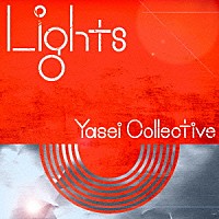 Ｙａｓｅｉ　Ｃｏｌｌｅｃｔｉｖｅ「 Ｌｉｇｈｔｓ」