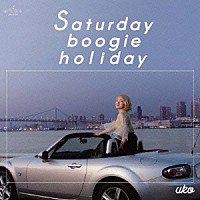 ＵＫＯ「 Ｓａｔｕｒｄａｙ　ｂｏｏｇｉｅ　ｈｏｌｉｄａｙ」