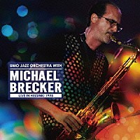 Ｕｍｏ　Ｊａｚｚ　Ｏｒｃｈｅｓｔｒａ　ｗｉｔｈ　Ｍｉｃｈａｅｌ　Ｂｒｅｃｋｅｒ「 ＵＭＯ　ＪＡＺＺ　ＯＲＣＨＥＳＴＲＡ　ＷＩＴＨ　ＭＩＣＨＡＥＬ　ＢＲＥＣＫＥＲ　ＬＩＶＥ　ＩＮ　ＨＥＬＳＩＮＫＩ　１９９５」