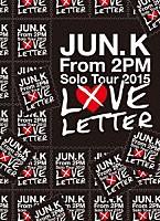 Ｊｕｎ．Ｋ（Ｆｒｏｍ　２ＰＭ）「 Ｊｕｎ．　Ｋ　（Ｆｒｏｍ　２ＰＭ）　Ｓｏｌｏ　Ｔｏｕｒ　２０１５　“ＬＯＶＥ　ＬＥＴＴＥＲ”　ｉｎ　ＭＡＫＵＨＡＲＩ　ＭＥＳＳＥ」