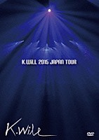 Ｋ．ｗｉｌｌ「 Ｋ．ｗｉｌｌ　２０１５　ＪＡＰＡＮ　ＴＯＵＲ」