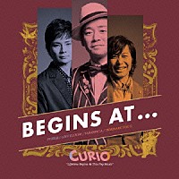 ＣＵＲＩＯ「 ＢＥＧＩＮＳ　ＡＴ．．．　～ＬＩＦＥＴＩＭＥ　ＢＥＧＩＮＳ　ＡＴ　ＴＨＩＳ　ＰＯＰ　ＭＵＳＩＣ～」