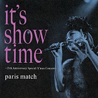 ｐａｒｉｓ　ｍａｔｃｈ「 ｉｔ’ｓ　ｓｈｏｗ　ｔｉｍｅ　～１５ｔｈ　Ａｎｎｉｖｅｒｓａｒｙ　Ｓｐｅｃｉａｌ　Ｘ’ｍａｓ　Ｃｏｎｃｅｒｔ～」