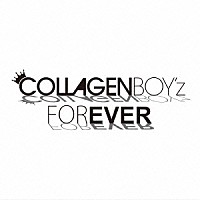 コラーゲンボーイズ「 ＣＯＬＬＡＧＥＮＢＯＹ’ｚ　ＦＯＲＥＶＥＲ」