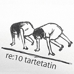 タルトタタン「ｒｅ：１０　ｔａｒｔｅｔａｔｉｎ」