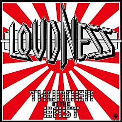 ＬＯＵＤＮＥＳＳ「ＴＨＵＮＤＥＲ　ＩＮ　ＴＨＥ　ＥＡＳＴ」