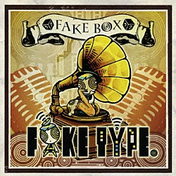 ＦＡＫＥ　ＴＹＰＥ．「ＦＡＫＥ　ＢＯＸ」