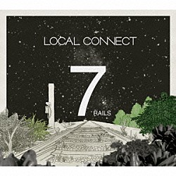 ＬＯＣＡＬ　ＣＯＮＮＥＣＴ「７ＲＡＩＬＳ」