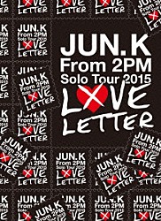 Ｊｕｎ．Ｋ（Ｆｒｏｍ　２ＰＭ）「Ｊｕｎ．　Ｋ　（Ｆｒｏｍ　２ＰＭ）　Ｓｏｌｏ　Ｔｏｕｒ　２０１５　“ＬＯＶＥ　ＬＥＴＴＥＲ”　ｉｎ　ＭＡＫＵＨＡＲＩ　ＭＥＳＳＥ」