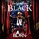 ＢＯＲＮ「【Ｉｎｄｅｐｅｎｄｅｎｃｅ　ＢＬＡＣＫ】」