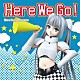 Ｍｉｓｓ　Ｍｏｎｏｃｈｒｏｍｅ「Ｈｅｒｅ　Ｗｅ　Ｇｏ！」