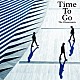 Ｔｈｅ　Ｃｈｅｓｅｒａｓｅｒａ「Ｔｉｍｅ　Ｔｏ　Ｇｏ」