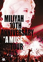 加藤ミリヤ「 １０ｔｈ　Ａｎｎｉｖｅｒｓａｒｙ　“Ａ　ＭＵＳＥ”　Ｔｏｕｒ　２０１５」