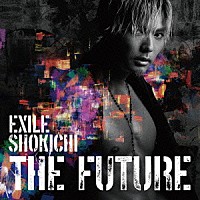 ＥＸＩＬＥ　ＳＨＯＫＩＣＨＩ「 ＴＨＥ　ＦＵＴＵＲＥ」