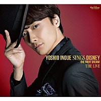 井上芳雄「 Ｙｏｓｈｉｏ　Ｉｎｏｕｅ　ｓｉｎｇｓ　Ｄｉｓｎｅｙ　～Ｏｎｅ　Ｎｉｇｈｔ　Ｄｒｅａｍ！　Ｔｈｅ　Ｌｉｖｅ」