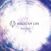 ＭＡＧＩＣ　ＯＦ　ＬｉＦＥ「 ＤＯＵＢＬＥ」