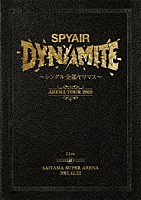 ＳＰＹＡＩＲ「 ＤＹＮＡＭＩＴＥ～シングル全部ヤリマス～　Ｌｉｖｅ　ａｔ　ＳＡＩＴＡＭＡ　ＳＵＰＥＲ　ＡＲＥＮＡ　２０１５．１２．２２」