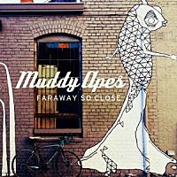 Ｍｕｄｄｙ　Ａｐｅｓ「 ＦＡＲＡＷＡＹ　ＳＯ　ＣＬＯＳＥ」