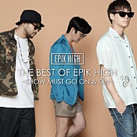 ＥＰＩＫ　ＨＩＧＨ「 ＴＨＥ　ＢＥＳＴ　ＯＦ　ＥＰＩＫ　ＨＩＧＨ　～ＳＨＯＷ　ＭＵＳＴ　ＧＯ　ＯＮ　＆　ＯＮ～」