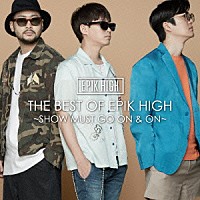 ＥＰＩＫ　ＨＩＧＨ「 ＴＨＥ　ＢＥＳＴ　ＯＦ　ＥＰＩＫ　ＨＩＧＨ　～ＳＨＯＷ　ＭＵＳＴ　ＧＯ　ＯＮ　＆　ＯＮ～」