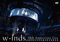 ｗ－ｉｎｄｓ．「 ｗ－ｉｎｄｓ．　１５ｔｈ　Ａｎｎｉｖｅｒｓａｒｙ　Ｌｉｖｅ」